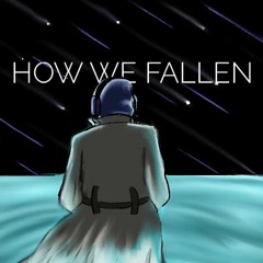 How We Fallen