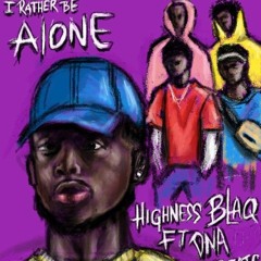 Highness Blaq I rather be alone ( feat DNA B3ATS)