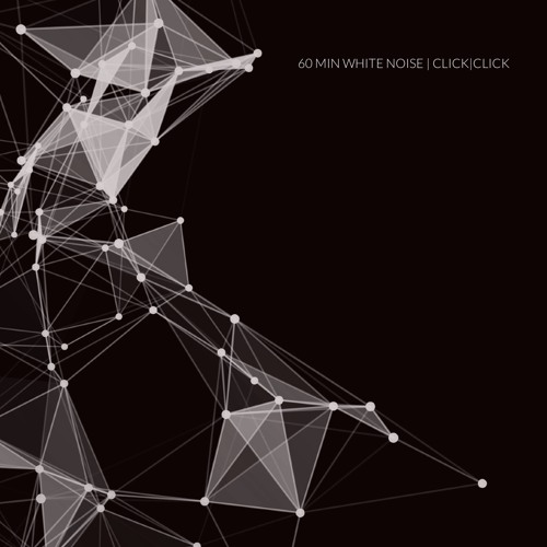 60 Min White Noise #4 - Click † Click