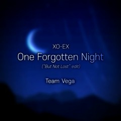 XO-EX One Forgotten Night ("But Not Lost" Edit)