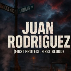 JUAN RODRIGUEZ (FIRST PROTEST, FIRST BLOOD)