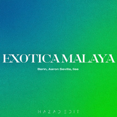Berin, Aaron Sevilla, ilee - Exotica Malaya (HAZAD edit) [FREE DL]