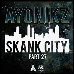 AYONIKZ - SKANK CITY PT.27 [FREE DOWNLOAD]