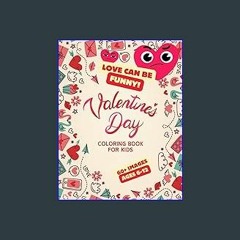 EBOOK #pdf 📖 Love Can Be Funny! Valentine's Day Coloring Book for Kids: Silly and Amusing Love and