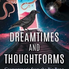 ❤pdf Dreamtimes and Thoughtforms: Cosmogenesis from the Big Bang to Octopus and Crow Intelligenc