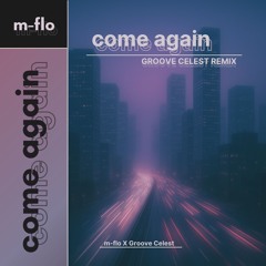 m-flo - come again (Groove Celest Remix)