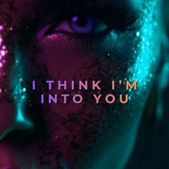 I think I'm into you