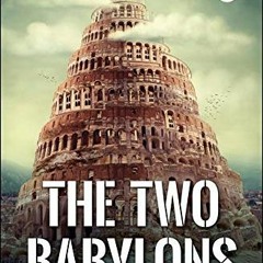 [Get] [EBOOK EPUB KINDLE PDF] The Two Babylons: Romanism and its origins by  Alexander Hislop 📁