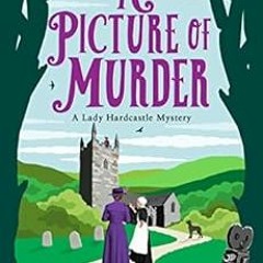 [ACCESS] [EPUB KINDLE PDF EBOOK] A Picture of Murder (A Lady Hardcastle Mystery Book 4) by T E Kinse