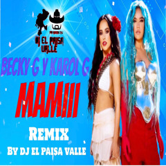 MAMIII BECKY G Y KAROL G REMIX BY DJ EL PAISA VALLE