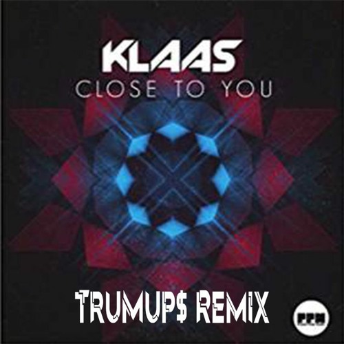 Klaas - Close To You (trumup$)