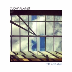 Slow Planet - The Drone