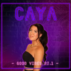 GOOD VIBES PT.1 || CAYA