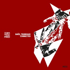 Baus & Trumeaux - Connected (Trumeaux Remix)