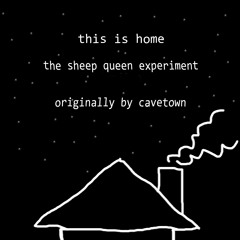 The Sheep Queen Experiment - This Is Home (cavetown Cover)