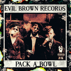 Evil Brown Records - PACK A BOWL