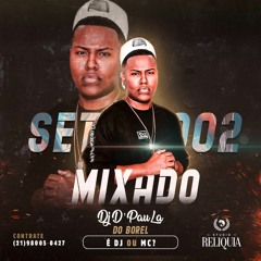SET MIXADO 002 DJ D'PAULA DO BOREL(( E DJ OU MC )) ME DESCULPEM PELO 🎤 15.K ANTES DE SER RACKADO 💔