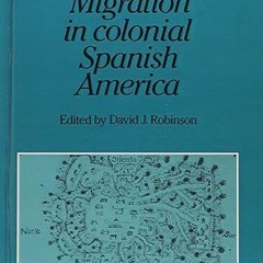 Read✔ ebook✔ ⚡PDF⚡ Migration in Colonial Spanish America (Cambridge Studies in Historical Geogr