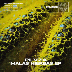 PLVZA - Malas Hierbas (Original Mix) (Malas Hierbas EP) (EPMAU50) (Shady SideChain Label)