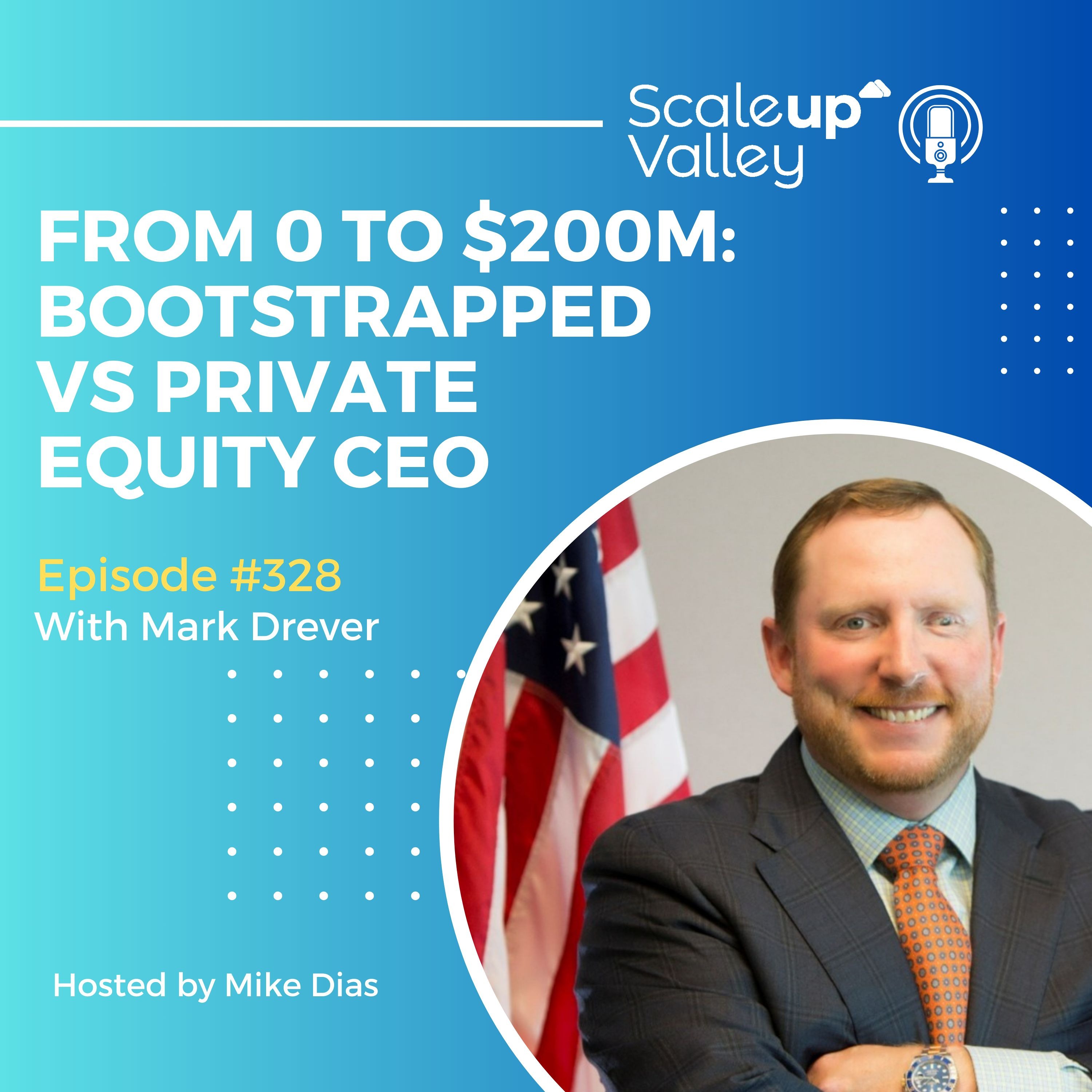 328 | From 0 to $200M: Bootstrapped vs Private Equity CEO with Mark Drever, CEO Xcelerate Solutions