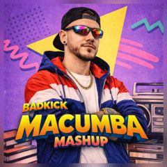 BADKICK - MAC-UMBA ( Mashup )