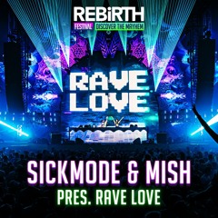 Sickmode & Mish pres. RAVE LOVE @ REBiRTH Festival 2024