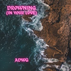 Drowning {in Your Love}