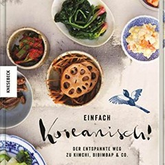 free Einfach koreanisch!: Der entspannte Weg zu Kimchi. Bibimbap & Co. (Kochbuch. Rezepte)