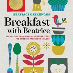 ACCESS [KINDLE PDF EBOOK EPUB] Breakfast with Beatrice: 250 Recipes from Sweet Cream