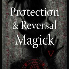 [PDF/ePub] Protection & Reversal Magick (Revised and Updated Edition): A Witch's Defense Manual (Str