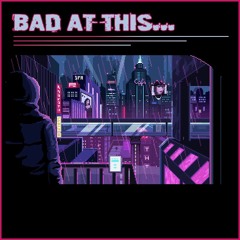 Bad At This...