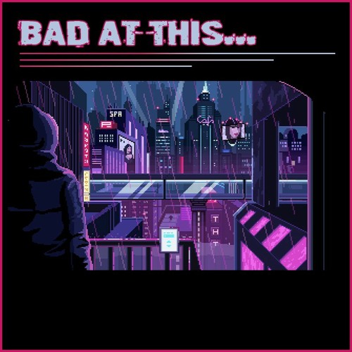 Bad At This...