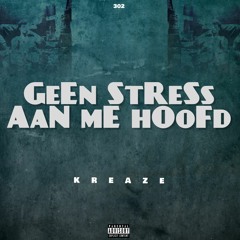 Geen Stress Aan Me Hoofd- KREAZE