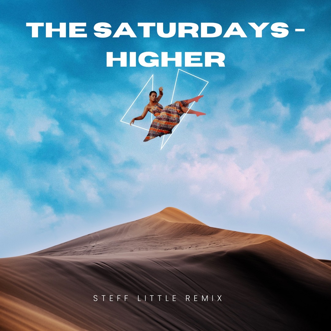 Saturdays Higher Stream The Saturdays - higher (Steff LIttle Remix ) by Steff Little ...