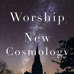 [Access] EBOOK 📘 Worship and the New Cosmology: Liturgical and Theological Challenge