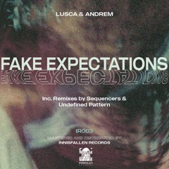 PREMIERE: Lusca, Andrem - Fake Expectations (Undefined Pattern Remix)[Innisfallen Records]
