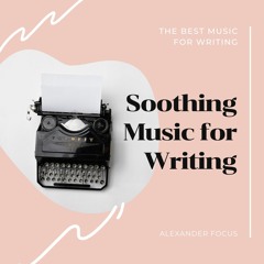 Soothing Music For Writing