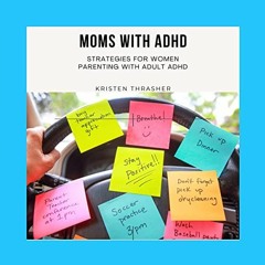VIEW [EPUB KINDLE PDF EBOOK] Moms with ADHD: Strategies for Women Parenting with Adul