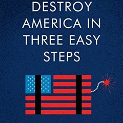 View EPUB KINDLE PDF EBOOK How to Destroy America in Three Easy Steps by  Ben Shapiro 💏