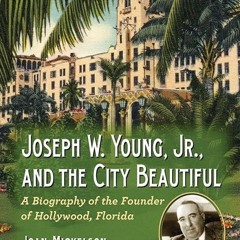 ❤read✔ Joseph W. Young, Jr., and the City Beautiful: A Biography of the Founder of