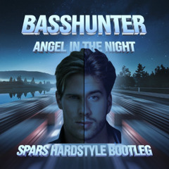 Basshunter - Angel In the Night (Spars Hardstyle Bootleg) FREE DOWNLOAD