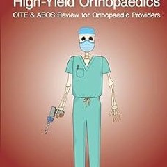 (DOWNLOAD High-Yield Orthopaedics: OITE & ABOS Review for Orthopaedic Providers BY: Dr. Hai Van