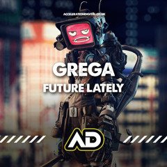 Grega - Future Lately [Sample] Out Now On *Acceleration Digital*