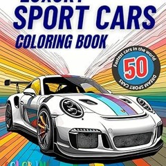 _ Luxury Sport Cars Coloring Book: A Collection of 50 fastest cars in the world. Realistic and