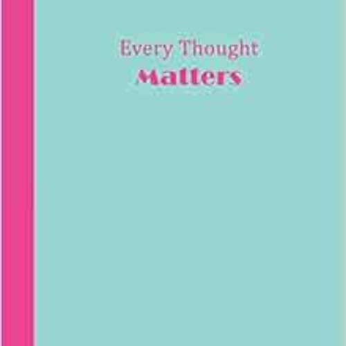 [Read] EBOOK 📜 Journal: Every Thought Matters (Aqua and Pink) 8x10 - LINED JOURNAL -