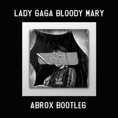 Lady Gaga - Bloody Mary (Abrox Bootleg)