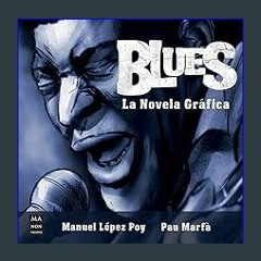 [ebook] read pdf ✨ Blues, La novela gráfica: La historia del blues en una novela gráfica muy espec