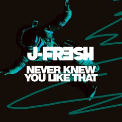 J-Fresh - Never Knew You Like That  [433 Music]