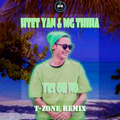 Htet Yan, Mg Thiha - Yes Or No(T-Zone Remix)