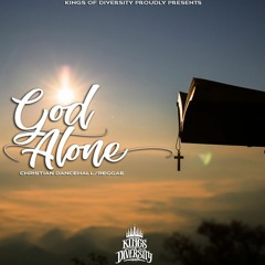 GOD ALONE [CHRISTIAN DANCEHALL/REGGAE] - AJR X KINGS OF DIVERSITY